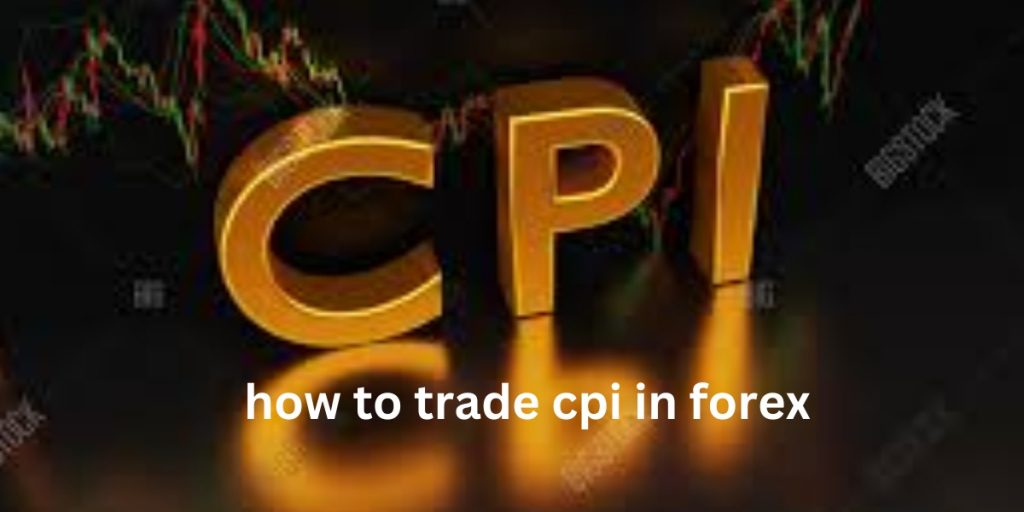 How To Trade CPI In Forex